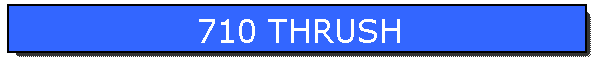 710 THRUSH